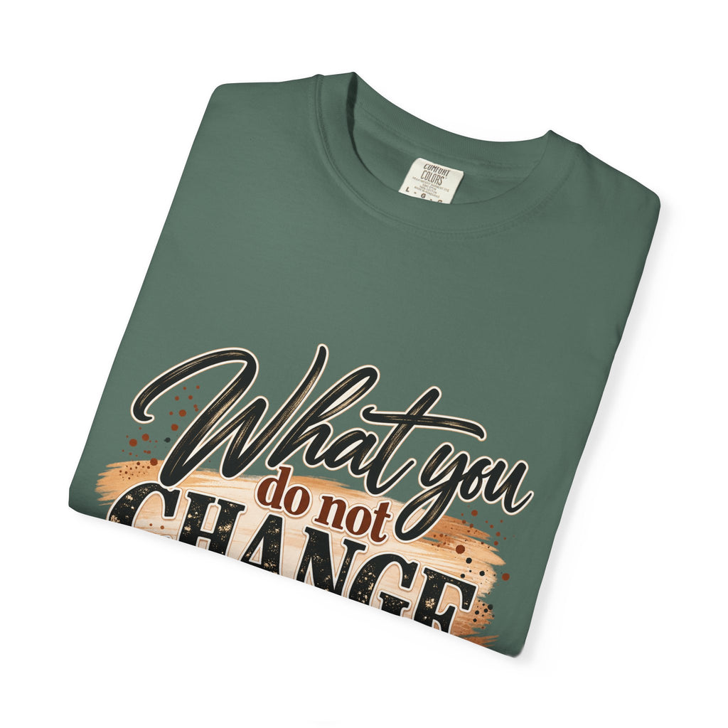 What You Do Not Change You Are Choosing T-Shirt | Motivational Graphic Tee | Inspirational Unisex Shirt