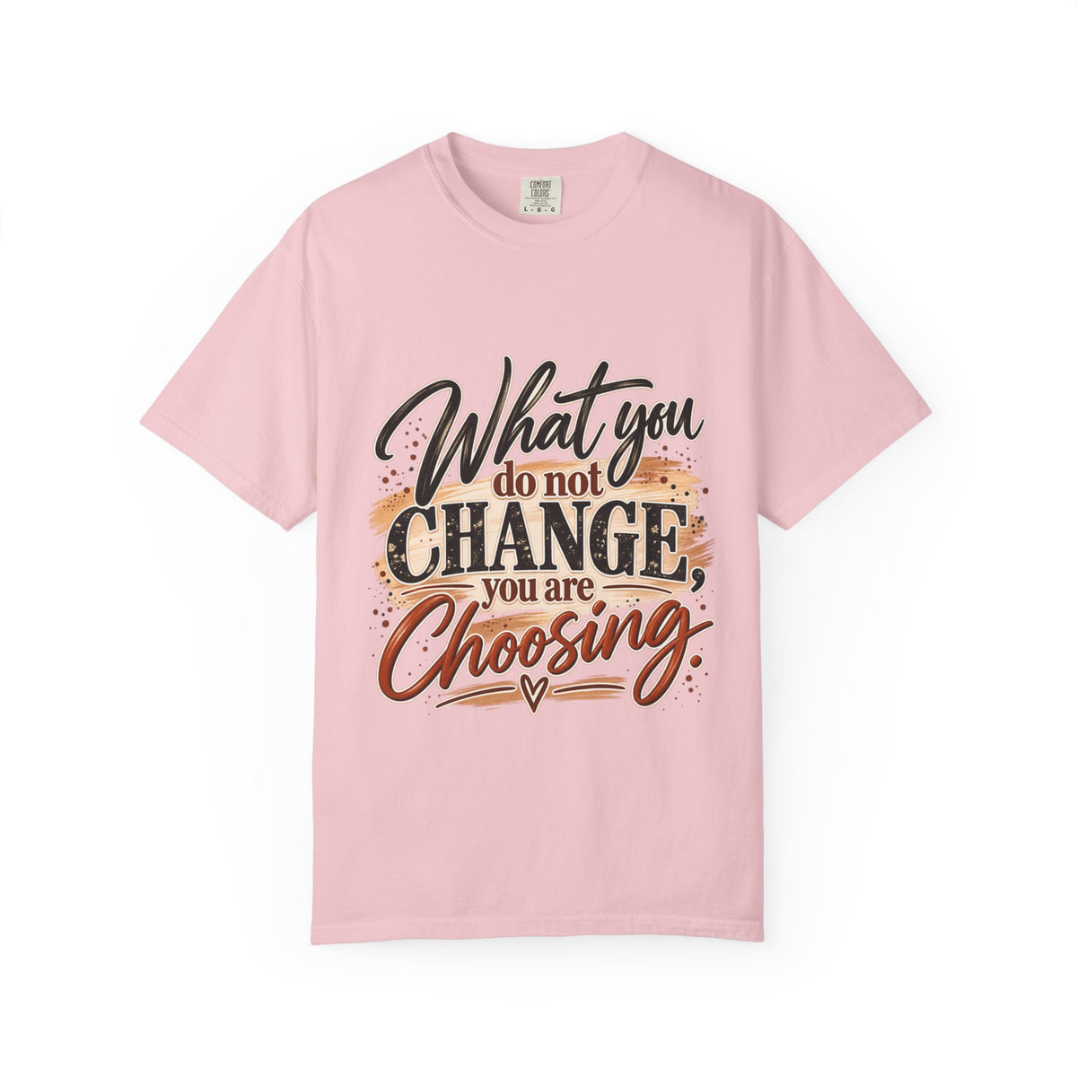 What You Do Not Change You Are Choosing T-Shirt | Motivational Graphic Tee | Inspirational Unisex Shirt