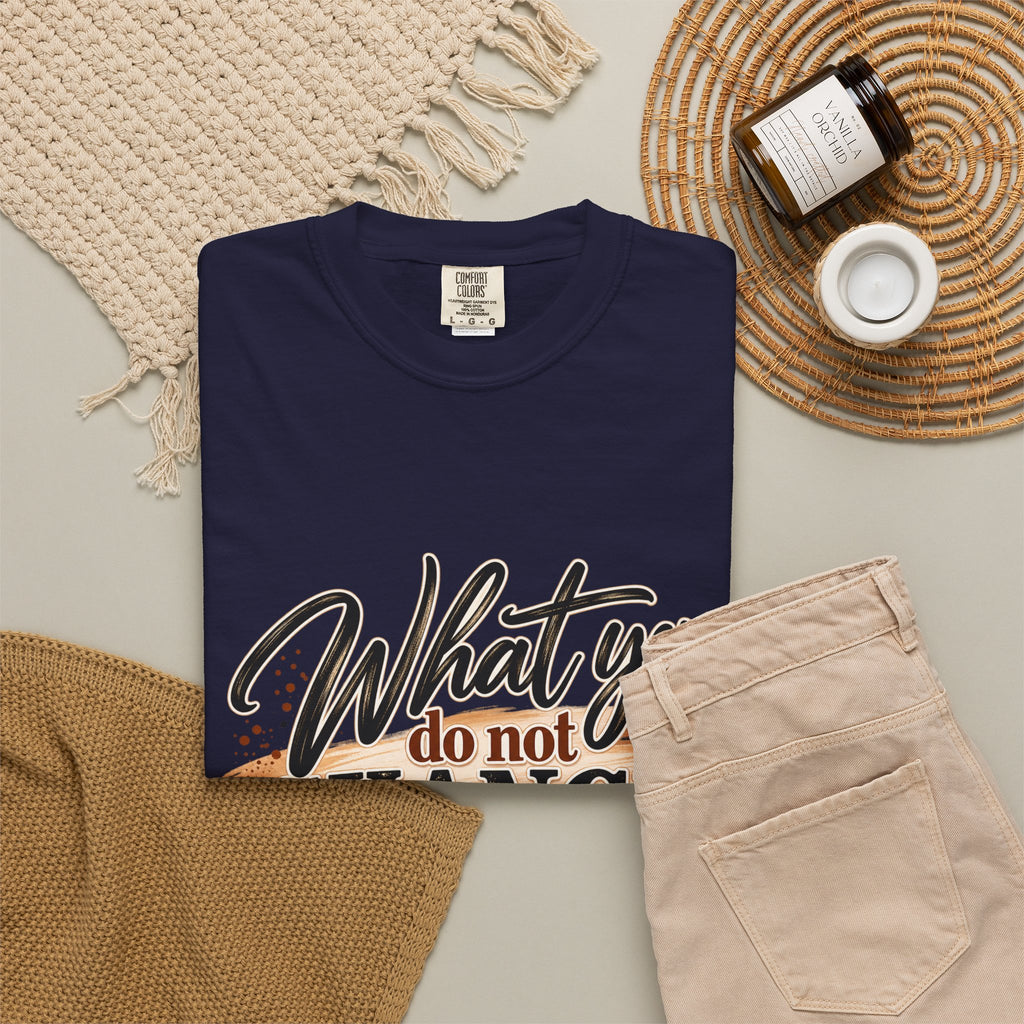 What You Do Not Change You Are Choosing T-Shirt | Motivational Graphic Tee | Inspirational Unisex Shirt