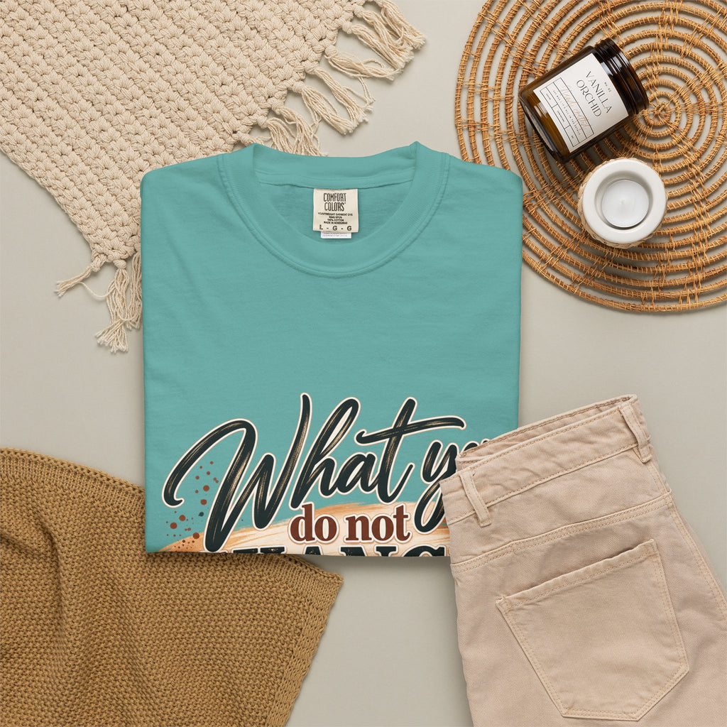 What You Do Not Change You Are Choosing T-Shirt | Motivational Graphic Tee | Inspirational Unisex Shirt