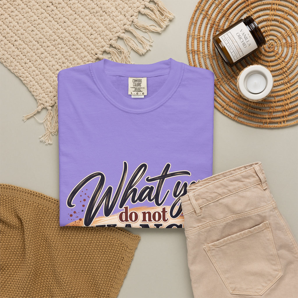 What You Do Not Change You Are Choosing T-Shirt | Motivational Graphic Tee | Inspirational Unisex Shirt