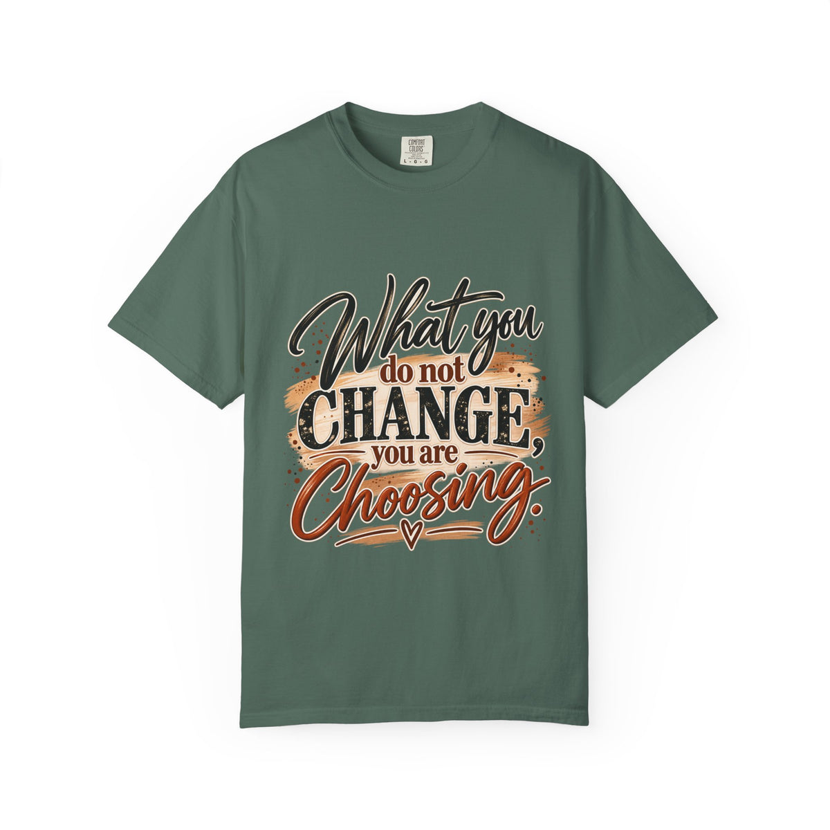 What You Do Not Change You Are Choosing T-Shirt | Motivational Graphic Tee | Inspirational Unisex Shirt