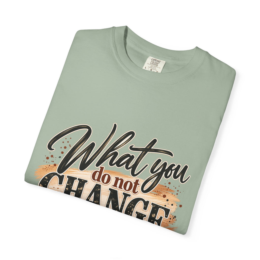 What You Do Not Change You Are Choosing T-Shirt | Motivational Graphic Tee | Inspirational Unisex Shirt