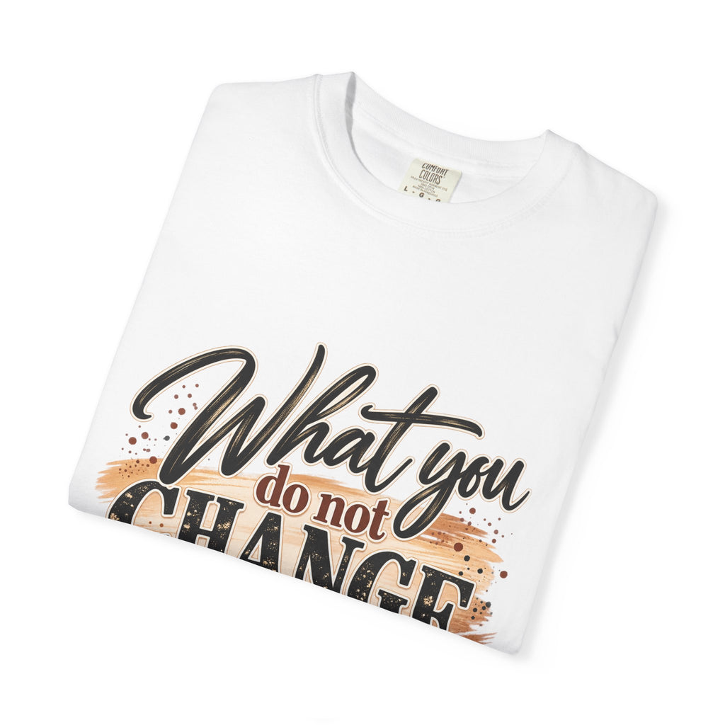 What You Do Not Change You Are Choosing T-Shirt | Motivational Graphic Tee | Inspirational Unisex Shirt