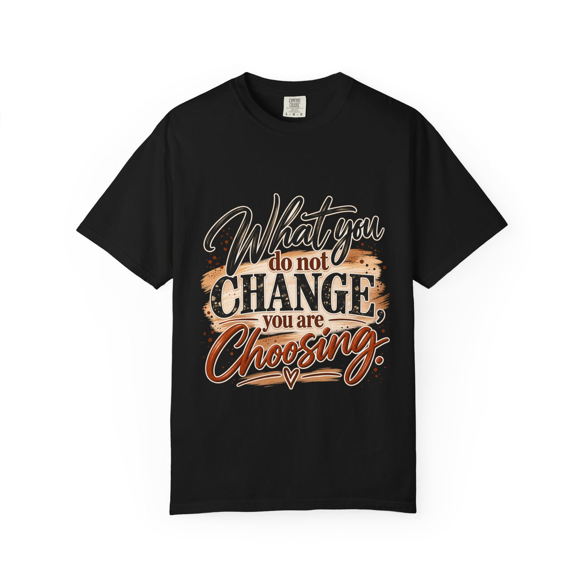 What You Do Not Change You Are Choosing T-Shirt | Motivational Graphic Tee | Inspirational Unisex Shirt