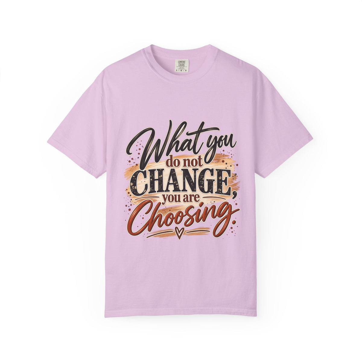 What You Do Not Change You Are Choosing T-Shirt | Motivational Graphic Tee | Inspirational Unisex Shirt