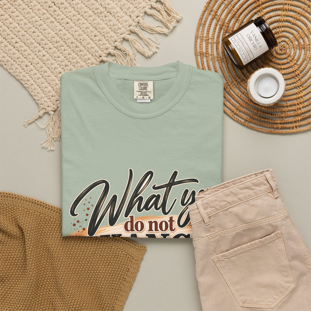 What You Do Not Change You Are Choosing T-Shirt | Motivational Graphic Tee | Inspirational Unisex Shirt