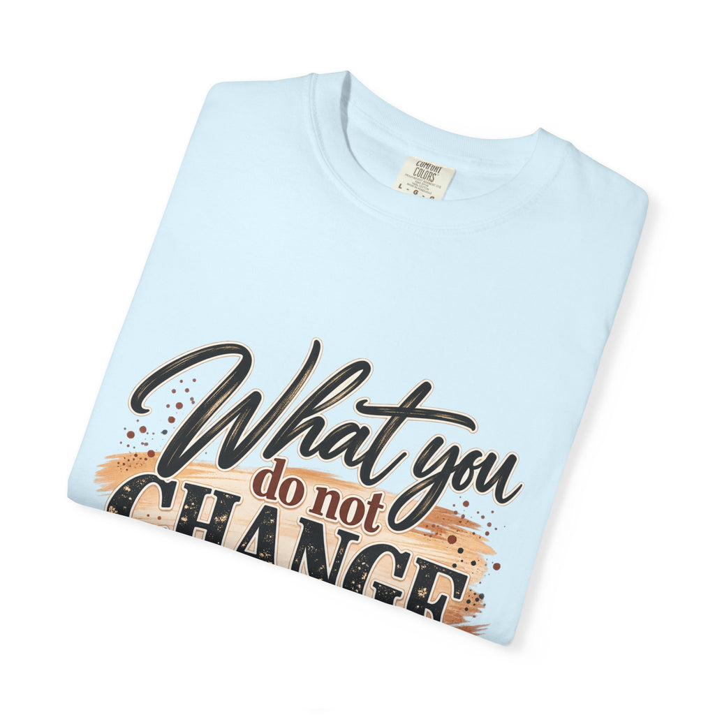 What You Do Not Change You Are Choosing T-Shirt | Motivational Graphic Tee | Inspirational Unisex Shirt