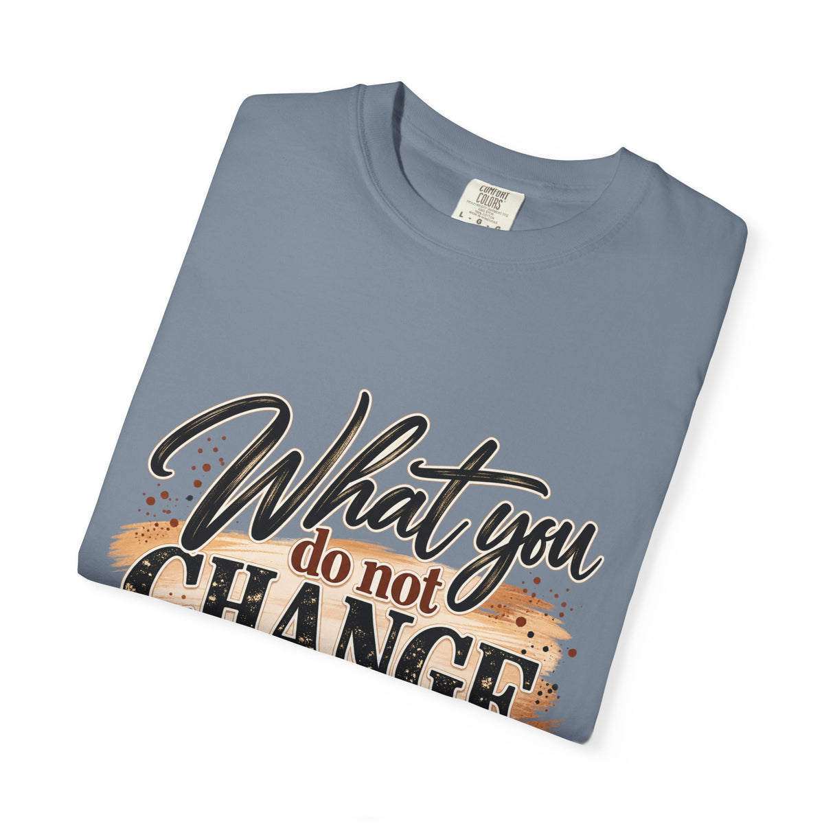 What You Do Not Change You Are Choosing T-Shirt | Motivational Graphic Tee | Inspirational Unisex Shirt