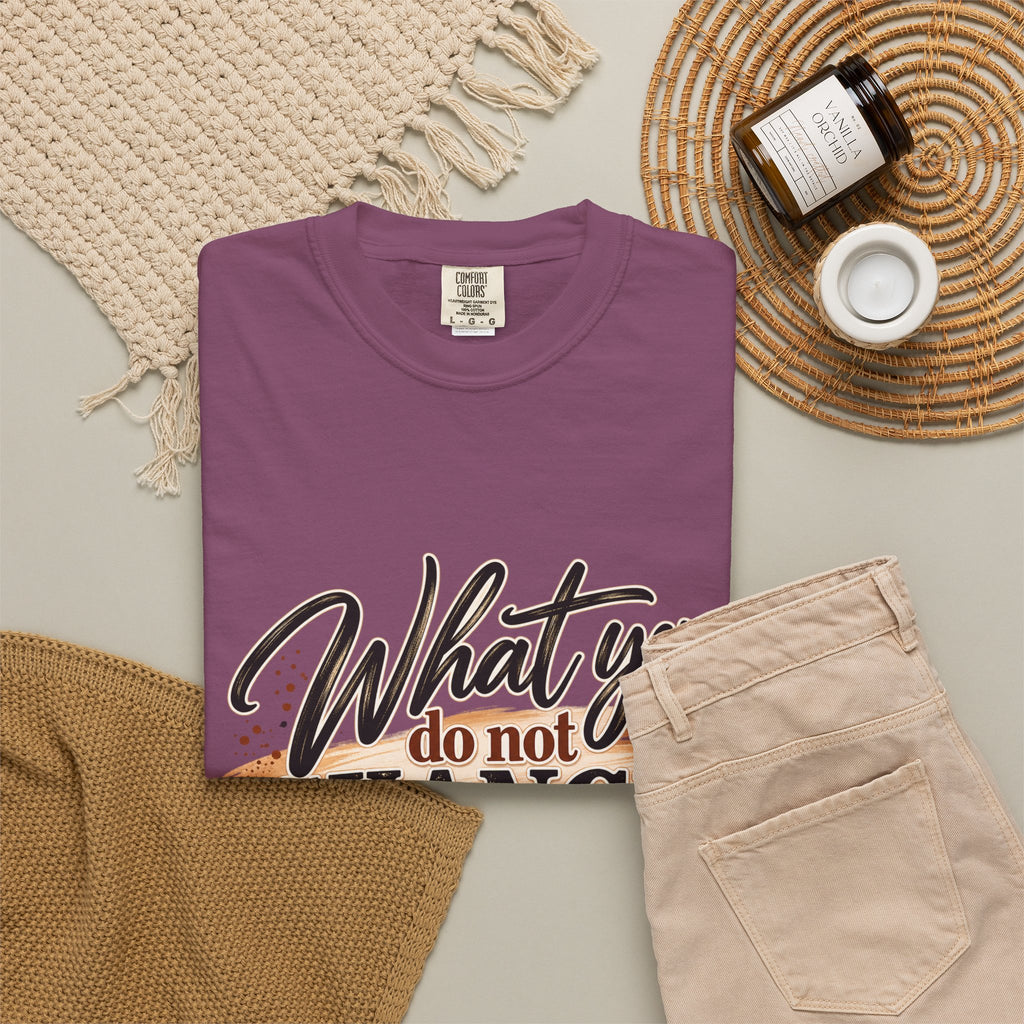 What You Do Not Change You Are Choosing T-Shirt | Motivational Graphic Tee | Inspirational Unisex Shirt