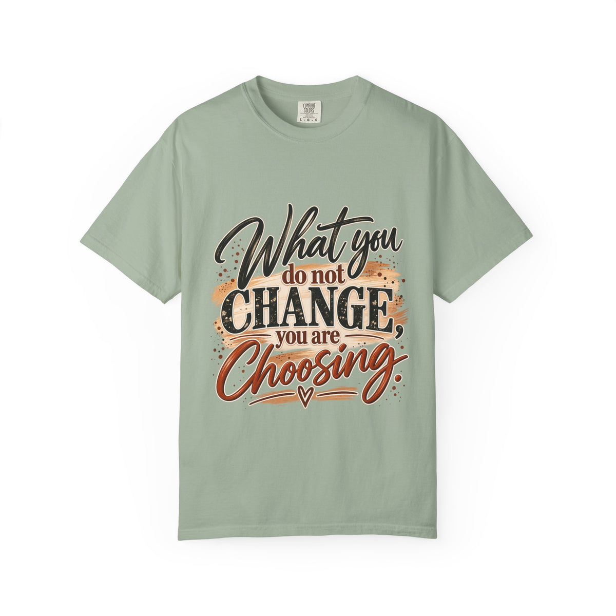 What You Do Not Change You Are Choosing T-Shirt | Motivational Graphic Tee | Inspirational Unisex Shirt