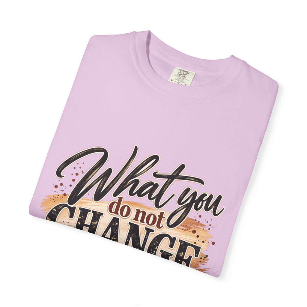 What You Do Not Change You Are Choosing T-Shirt | Motivational Graphic Tee | Inspirational Unisex Shirt