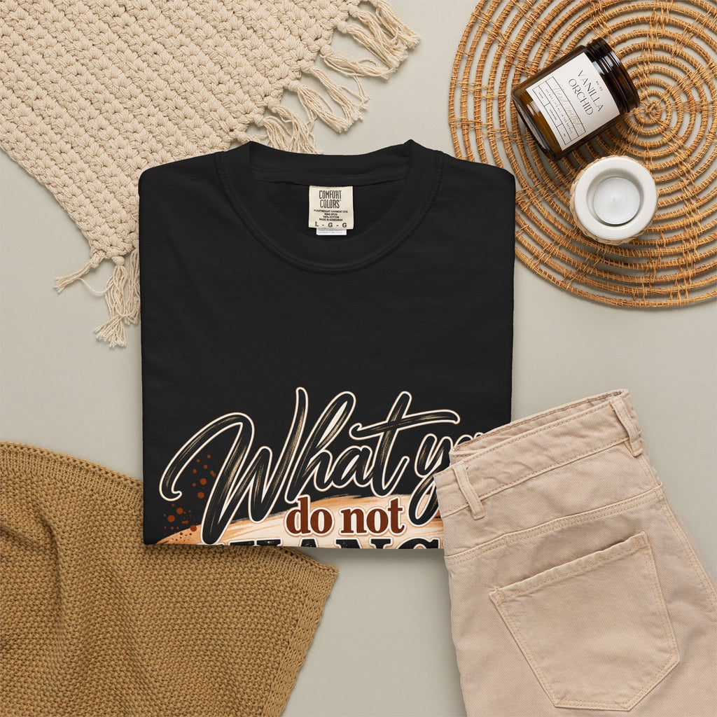 What You Do Not Change You Are Choosing T-Shirt | Motivational Graphic Tee | Inspirational Unisex Shirt