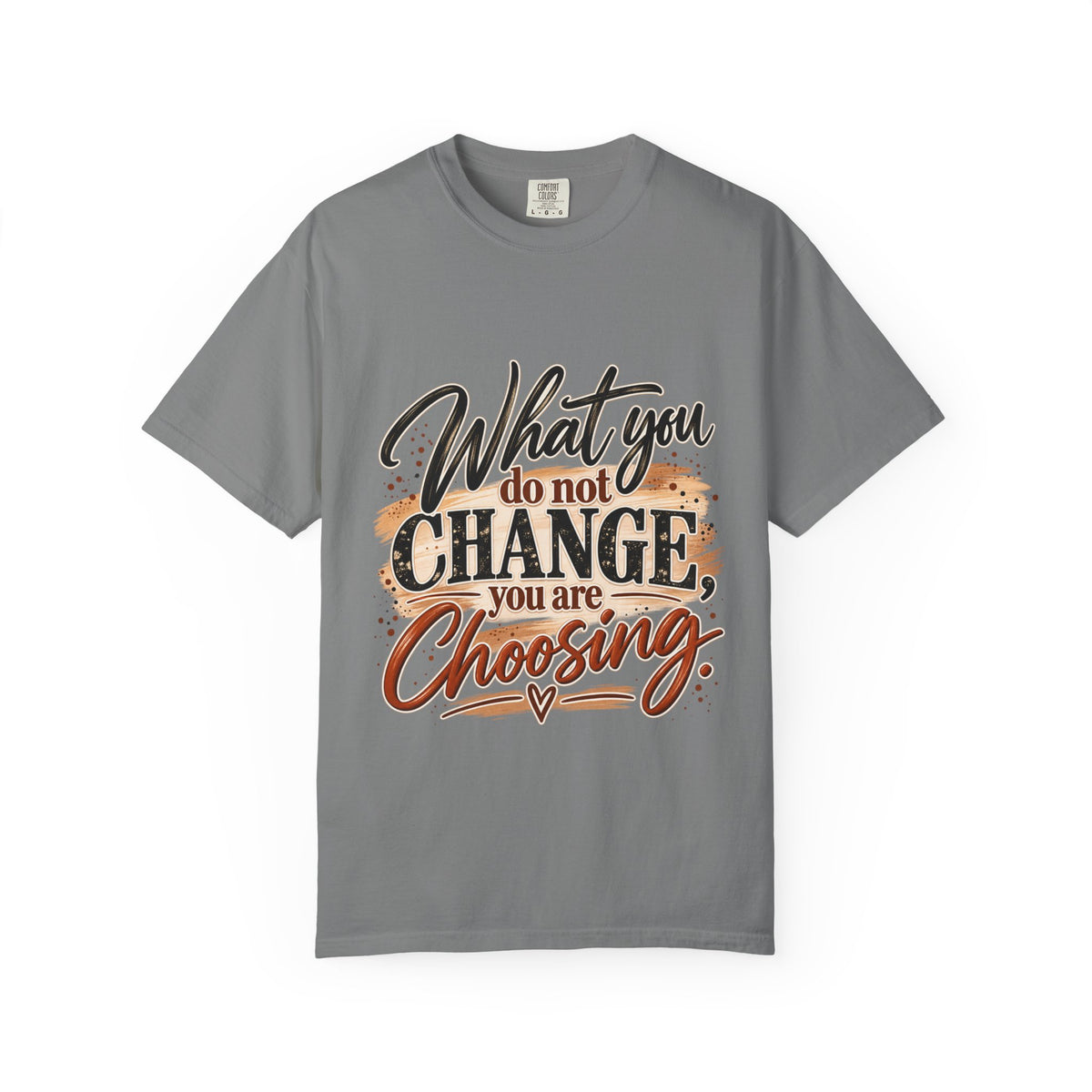 What You Do Not Change You Are Choosing T-Shirt | Motivational Graphic Tee | Inspirational Unisex Shirt