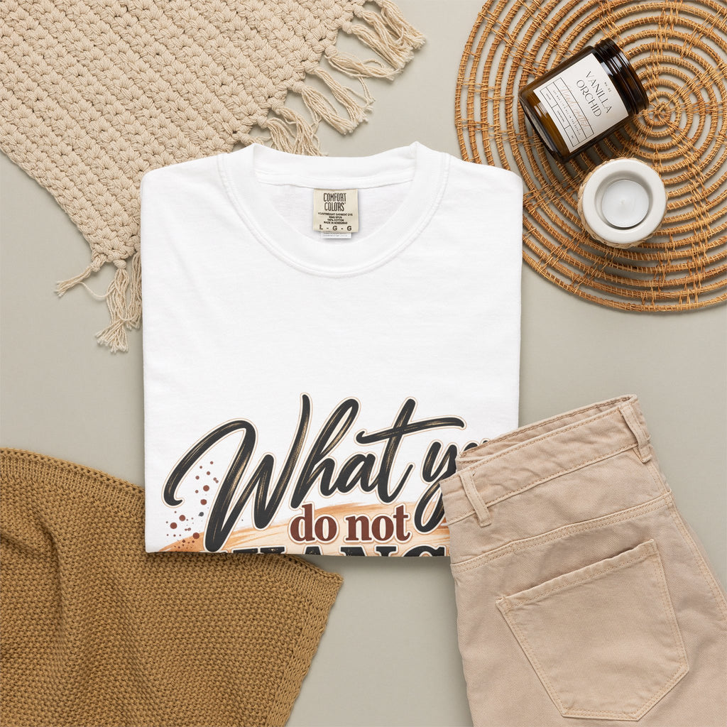 What You Do Not Change You Are Choosing T-Shirt | Motivational Graphic Tee | Inspirational Unisex Shirt