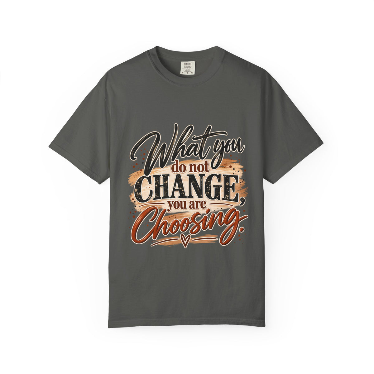 What You Do Not Change You Are Choosing T-Shirt | Motivational Graphic Tee | Inspirational Unisex Shirt