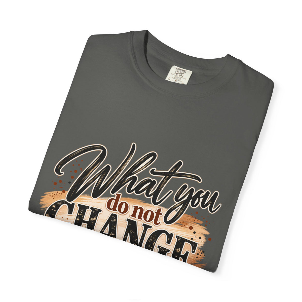 What You Do Not Change You Are Choosing T-Shirt | Motivational Graphic Tee | Inspirational Unisex Shirt
