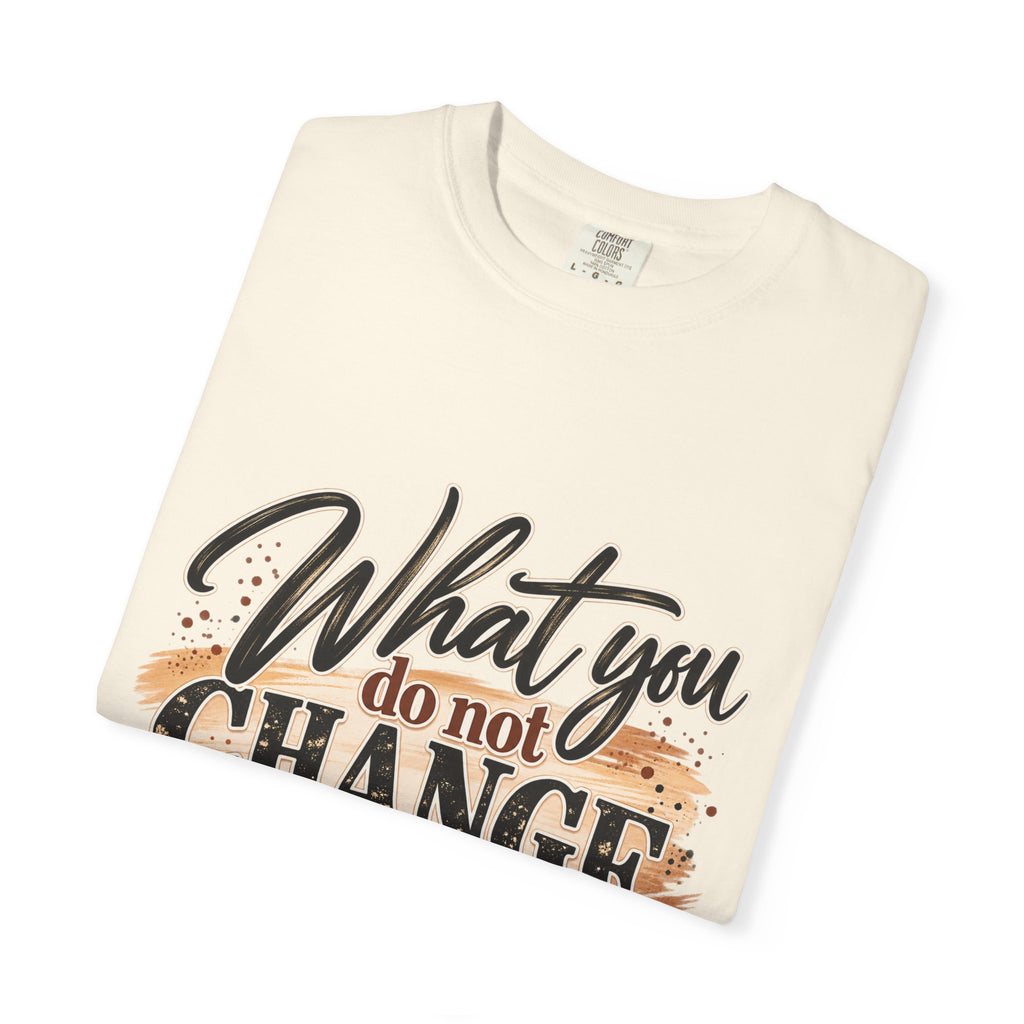 What You Do Not Change You Are Choosing T-Shirt | Motivational Graphic Tee | Inspirational Unisex Shirt