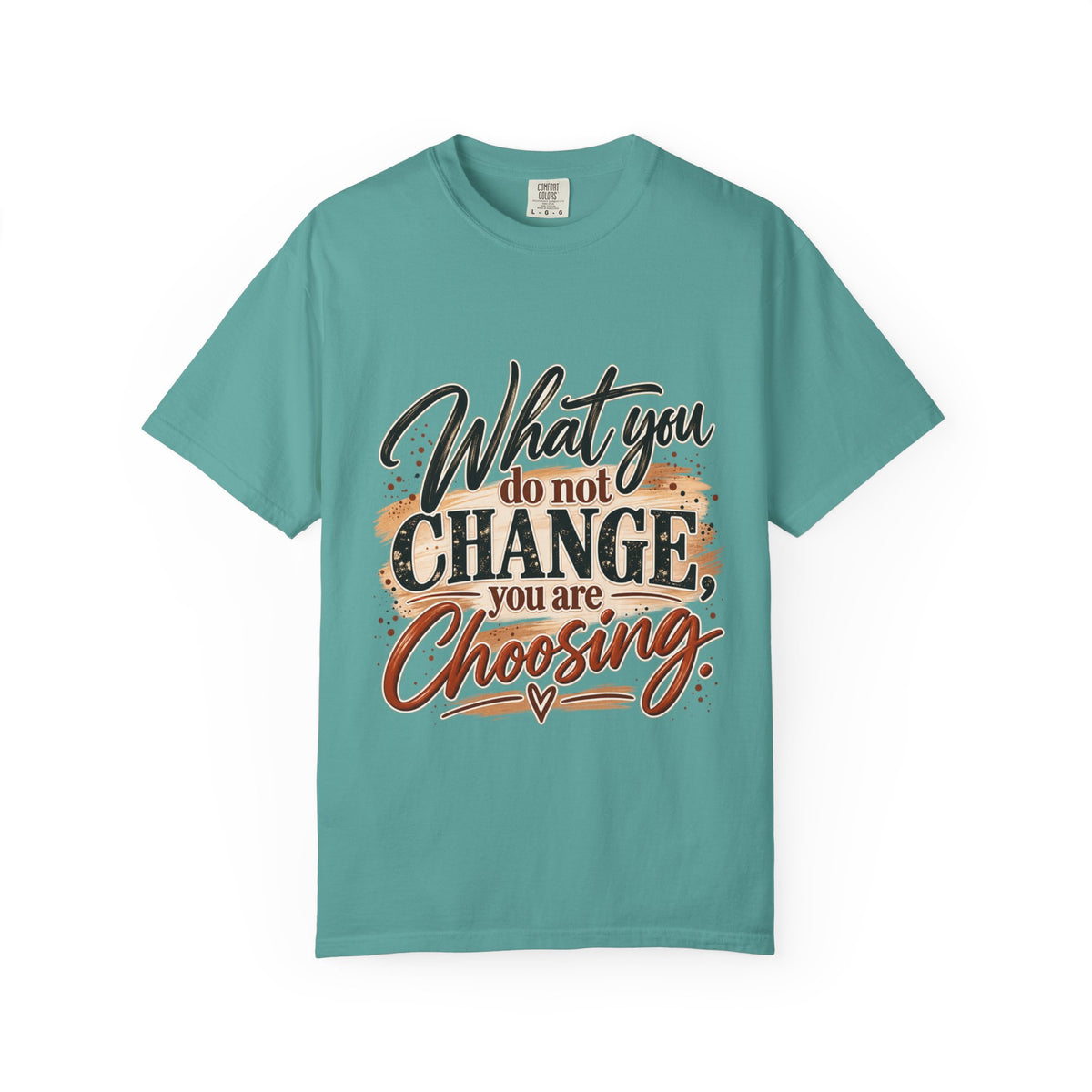 What You Do Not Change You Are Choosing T-Shirt | Motivational Graphic Tee | Inspirational Unisex Shirt