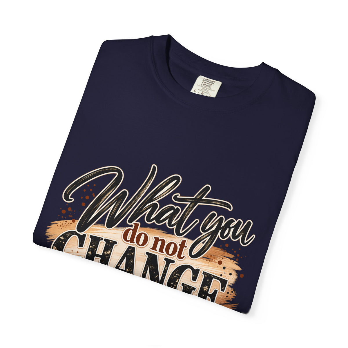 What You Do Not Change You Are Choosing T-Shirt | Motivational Graphic Tee | Inspirational Unisex Shirt