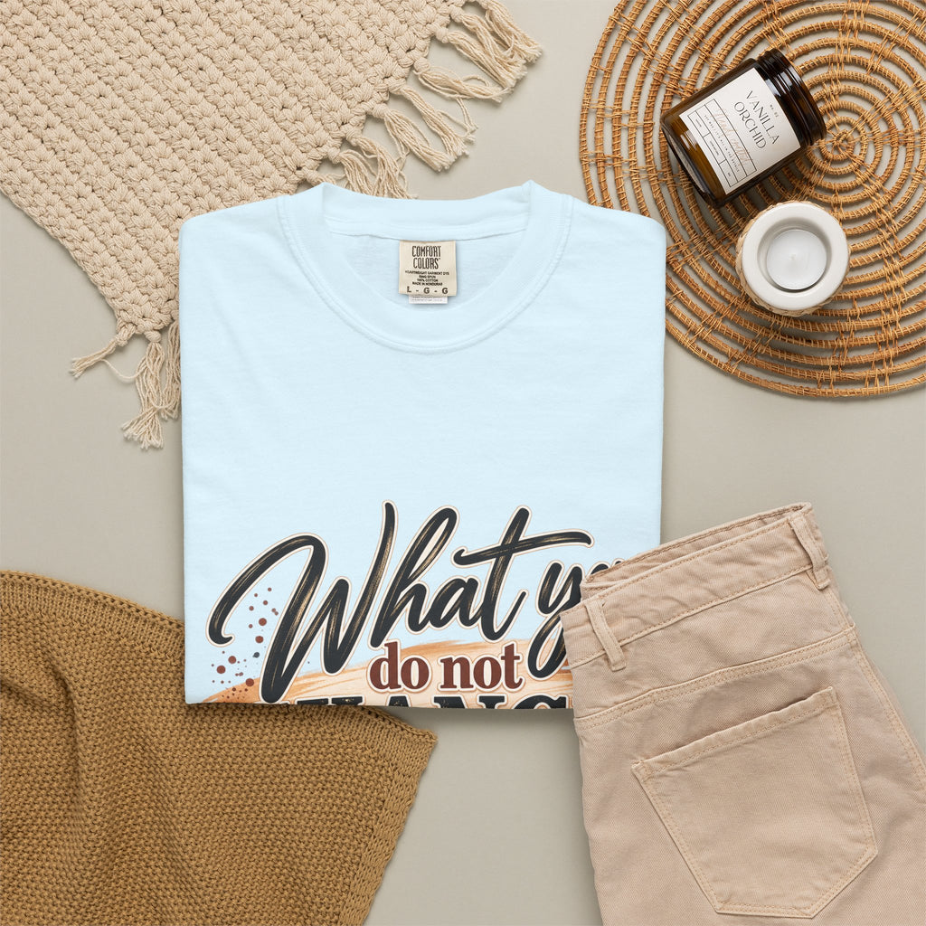 What You Do Not Change You Are Choosing T-Shirt | Motivational Graphic Tee | Inspirational Unisex Shirt